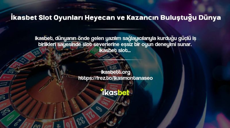 İkasbet Slot Oyunları Heyecan ve Kazancın Buluştuğu Dünya
